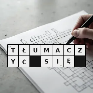 Hasło krzyżówkowe uzasadniany - tłumaczyć się – rozwiązanie, synonimy, podpowiedzi i definicje krzyżówkowe